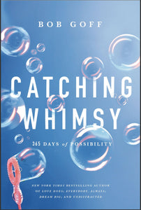 “Catching Whimsy” -Bob Goff