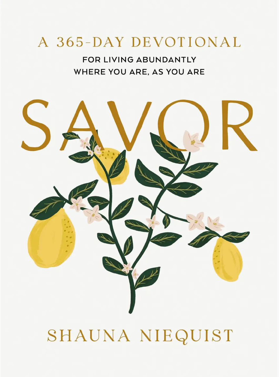 “Savor.” -Shauna Niequist