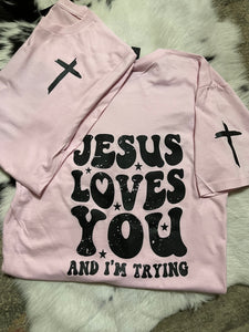 Jesus Loves You and I’m Trying