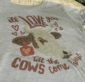 Love You Till The Cows Come Home Tee